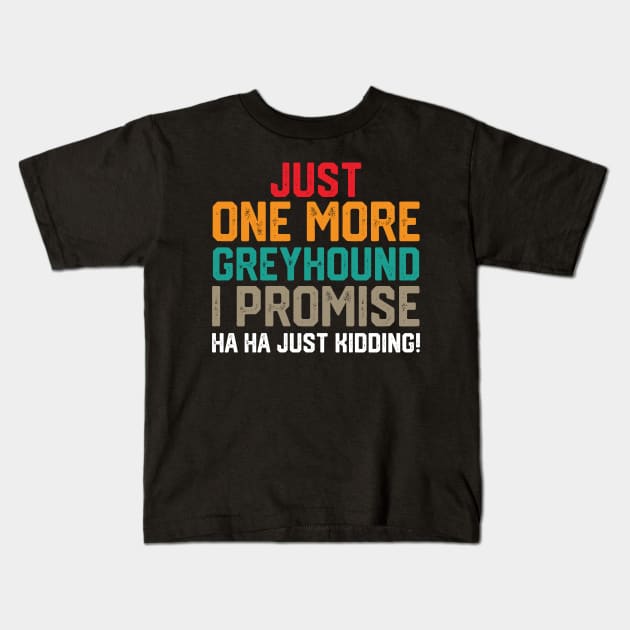 just one more greyhound i promise ha ha just kidding ! Kids T-Shirt by spantshirt